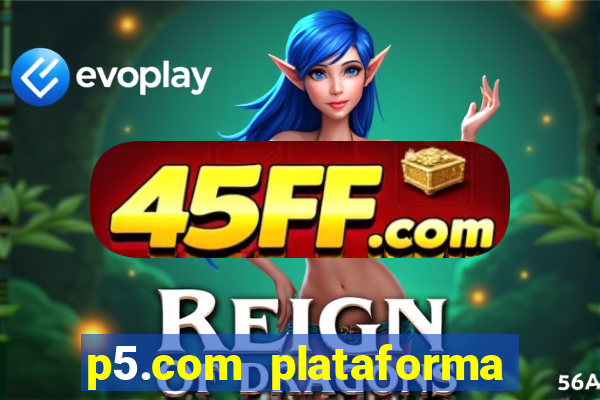 p5.com plataforma de jogos
